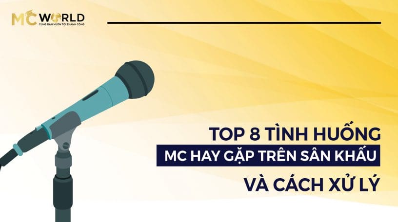 Tình Huống MC Hay Găp Trên Sân Khấu Và Cách Xử Lý