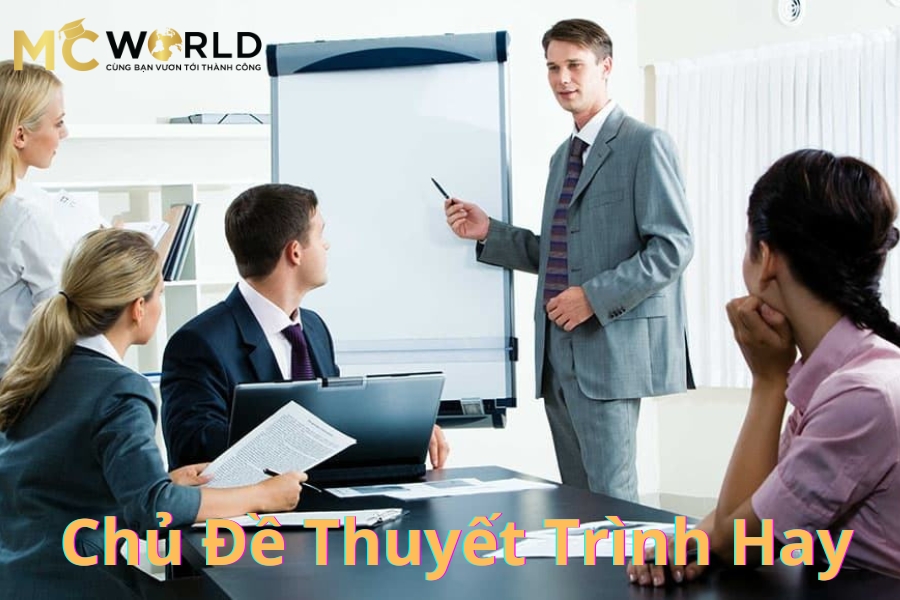 20+ Chủ Đề Thuyết Trình Hay và Hấp Dẫn Tạo Ấn Tượng Với Mọi Người